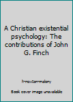 Paperback A Christian existential psychology: The contributions of John G. Finch Book