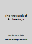 Hardcover The First Book of Archaeology Book