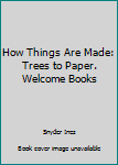 Paperback How Things Are Made: Trees to Paper. Welcome Books Book