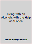 Hardcover Living with an Alcoholic with the Help of Al-anon Book