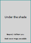Unknown Binding Under the shade Book