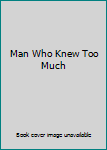 Man Who Knew Too Much