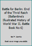 Paperback Battle for Berlin: End of the Thrid Reich (Ballantine's Illustrated History of World War II, Battle Book No 6) Book