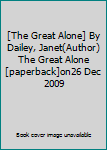 Unknown Binding [The Great Alone] By Dailey, Janet(Author)The Great Alone[paperback]on26 Dec 2009 Book