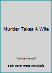 Paperback Murder Takes A Wife Book