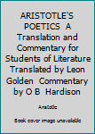 ARISTOTLE'S POETICS  A Translation and Commentary for Students of Literature  Translated by Leon Golden  Commentary by O B  Hardison