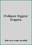 Hardcover Professor Diggins' Dragons Book