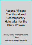 Paperback Accent African: Traditional and Contemporary Hairstyles for the Black Woman Book