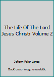 Hardcover The Life Of The Lord Jesus Christ: Volume 2 Book