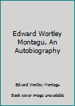 Hardcover Edward Wortley Montagu, An Autobiography Book