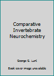 Comparative Invertebrate Neurochemistry