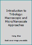 Hardcover Introduction to Tribology: Macroscopic and Micro/Nanoscale Approaches Book
