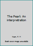 Unknown Binding The Pearl: An interpretration Book