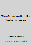 Unknown Binding The Greek myths: For better or verse Book