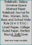 Notebook: Galaxy Universe Space Abstract Paper Notebook Journal for Men, Women, Girls, Boys and School Wide Rule (6 in X 9 In) : Lined Pages, College Ruled Paper, Perfect Bound, Soft Cover