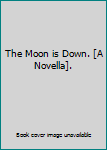 Paperback The Moon is Down. [A Novella]. Book