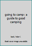 Paperback going to camp: a guide to good camping Book