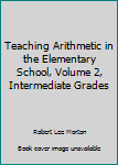 Unknown Binding Teaching Arithmetic in the Elementary School, Volume 2, Intermediate Grades Book