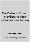 Paperback The Duties of Church Members to Their Pastors/A Plea To Pray Book