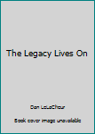 Paperback The Legacy Lives On Book