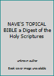 Unknown Binding NAVE'S TOPICAL BIBLE a Digest of the Holy Scriptures Book