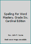 Hardcover Spelling For Word Mastery. Grade Six. Cardinal Edition Book