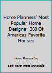 Home Planners' Most Popular Home Designs: 360 Of Americas Favorite Houses