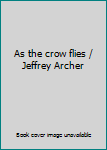 As the crow flies / Jeffrey Archer