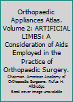 Orthopaedic Appliances Atlas. Volume 2: ARTIFICIAL LIMBS: A Consideration of Aids Employed in the Practice of Orthopaedic Surgery.
