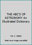 Hardcover THE ABC'S OF ASTRONOMY An Illustrated Dictionary Book