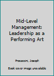 Paperback Mid-Level Management: Leadership as a Performing Art Book