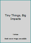 Library Binding Tiny Things, Big Impacts Book