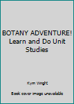 Paperback BOTANY ADVENTURE! Learn and Do Unit Studies Book