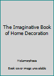 Hardcover The Imaginative Book of Home Decoration Book