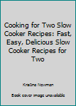 Paperback Cooking for Two Slow Cooker Recipes: Fast, Easy, Delicious Slow Cooker Recipes for Two Book