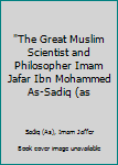 Paperback "The Great Muslim Scientist and Philosopher Imam Jafar Ibn Mohammed As-Sadiq (as Book