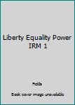 Paperback Liberty Equality Power IRM 1 Book