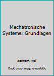 Paperback Mechatronische Systeme: Grundlagen [German] Book