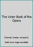 Hardcover The Victor Book of the Opera Book