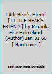 Little Bear's Friend[ LITTLE BEAR'S FRIEND ] by Minarik, Else Holmelund (Author) Jan-01-60[ Hardcover ]