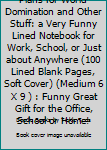 Plans for World Domination and Other Stuff: a Very Funny Lined Notebook for Work, School, or Just about Anywhere (100 Lined Blank Pages, Soft Cover) (Medium 6 X 9 ) : Funny Great Gift for the Office,