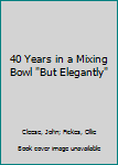 Paperback 40 Years in a Mixing Bowl "But Elegantly" Book