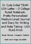 Paperback O: Cute Initial TEAM USA Letter : O College Ruled Notebook. Pretty Personalized Medium Lined Journal and Diary for Writing and Note Taking- USA FLAG Print Book