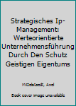 Paperback Strategisches Ip-Management: Werteorientierte Unternehmensführung Durch Den Schutz Geistigen Eigentums [German] Book