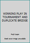 Unknown Binding WINNING PLAY IN TOURNAMENT AND DUPLICATE BRIDGE Book