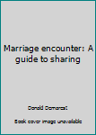Hardcover Marriage encounter: A guide to sharing Book