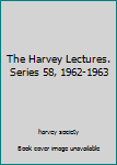 Hardcover The Harvey Lectures. Series 58, 1962-1963 Book