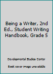 Paperback Being a Writer, 2nd Ed., Student Writing Handbook, Grade 5 Book