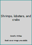 Hardcover Shrimps, lobsters, and crabs Book