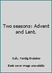 Hardcover Two seasons: Advent and Lent, Book